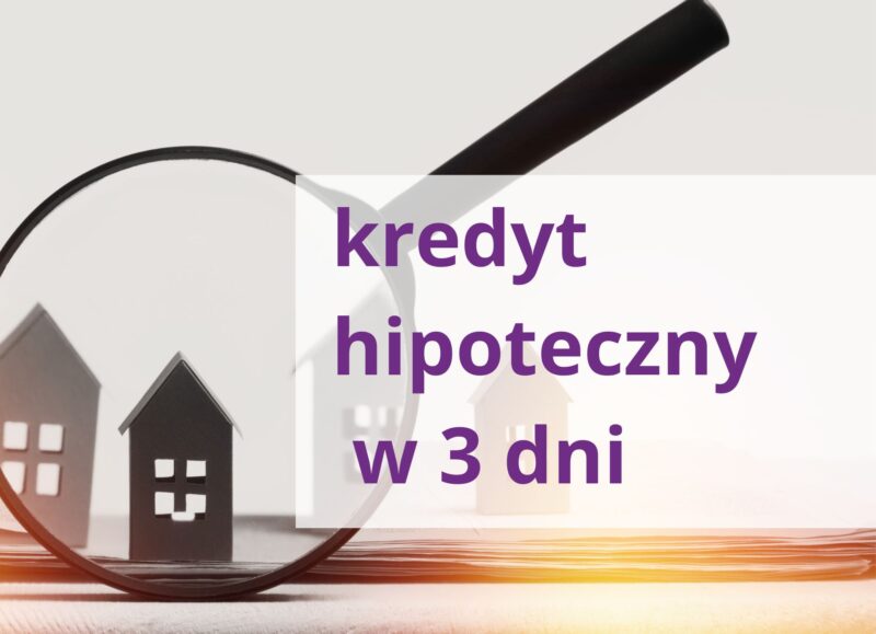 Kredyt hipoteczny w 3 dni - tak, to możliwe.