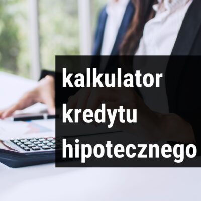 Kalkulator kredytu hipotecznego