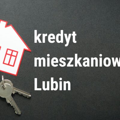 Kredyt na zakup mieszkania Lubin
