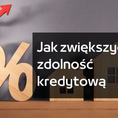 Jak zwiększyć swoją zdolność kredytową?
